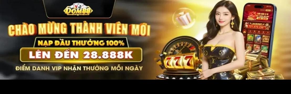 Dom88 Nhận Ngay 99K Khi Đăng Ký Tham Gia