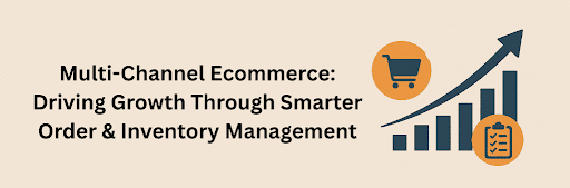  Infographic showing a shopping cart and checklist icons with an upward-trending bar chart and arrow, symbolizing multi-channel ecommerce growth through smarter order and inventory management.