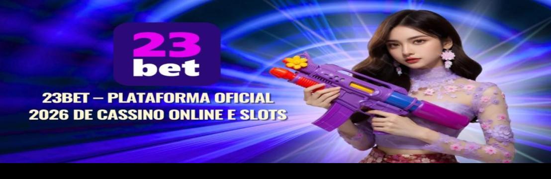 23bet Plataforma Oficial 2026 De Cassino Online E Slots