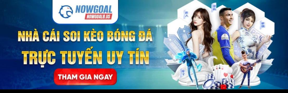 Nowgoal  Livescore Tỷ Lệ K&egrave;o B&oacute;ng Đ&aacute; Trực Tuyến Uy T&iacute;n
